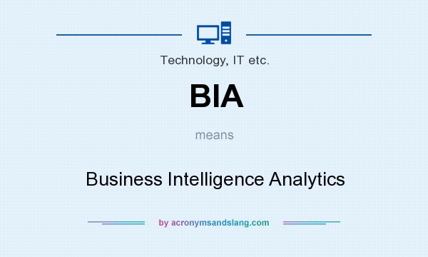 What does BIA mean? It stands for Business Intelligence Analytics