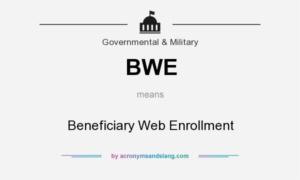What does BWE mean? It stands for Beneficiary Web Enrollment