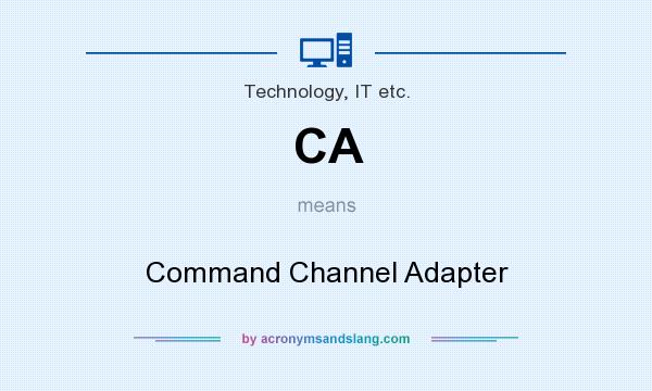 What does CA mean? It stands for Command Channel Adapter
