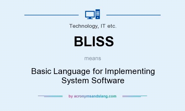 What does BLISS mean? It stands for Basic Language for Implementing System Software