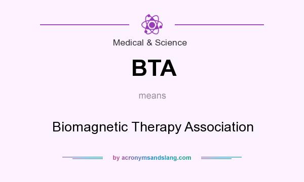 What does BTA mean? It stands for Biomagnetic Therapy Association