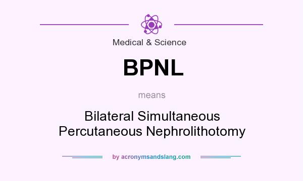 What does BPNL mean? It stands for Bilateral Simultaneous Percutaneous Nephrolithotomy