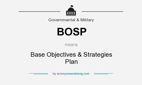 What does BOSP mean? It stands for Base Objectives & Strategies Plan