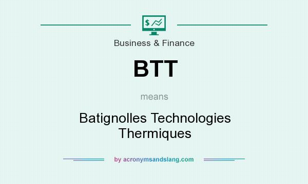 What does BTT mean? It stands for Batignolles Technologies Thermiques
