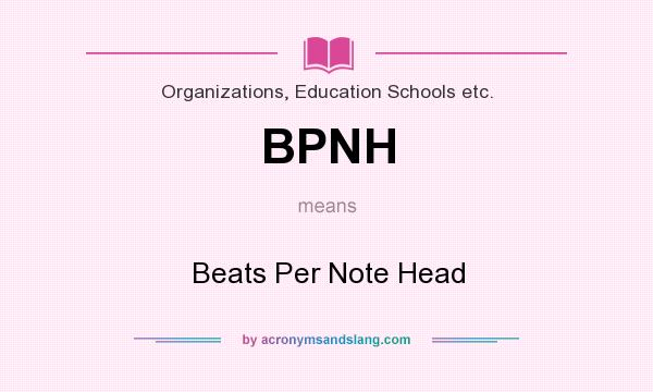 What does BPNH mean? It stands for Beats Per Note Head