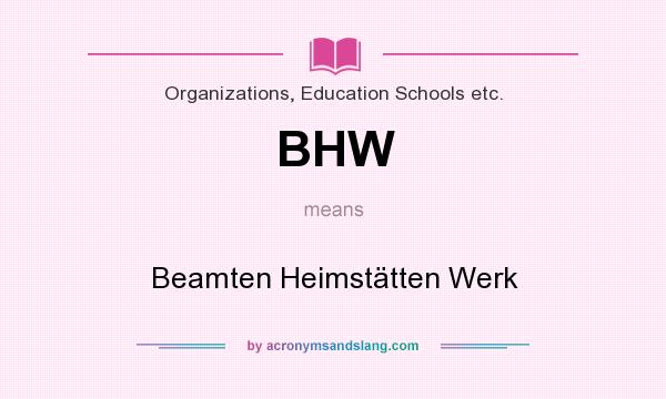 What does BHW mean? It stands for Beamten Heimstätten Werk