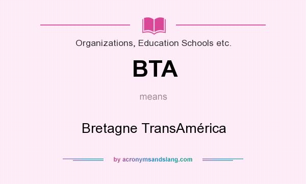 What does BTA mean? It stands for Bretagne TransAmérica