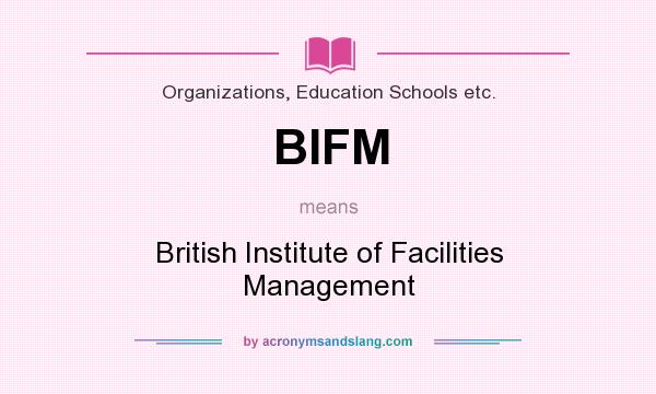 What does BIFM mean? It stands for British Institute of Facilities Management