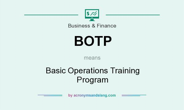 What does BOTP mean? It stands for Basic Operations Training Program
