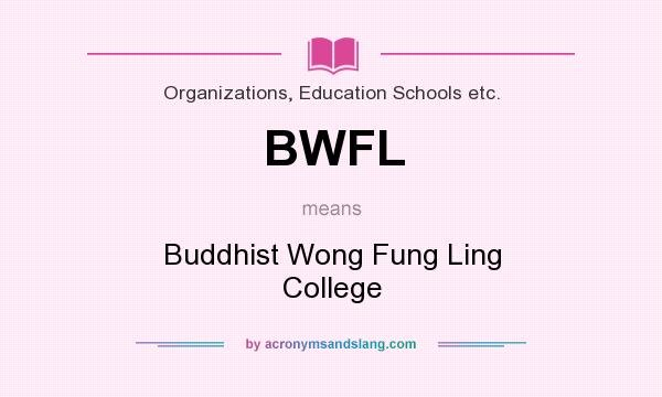 What does BWFL mean? It stands for Buddhist Wong Fung Ling College