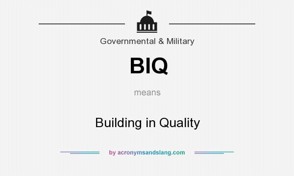 What does BIQ mean? It stands for Building in Quality