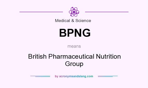 What does BPNG mean? It stands for British Pharmaceutical Nutrition Group