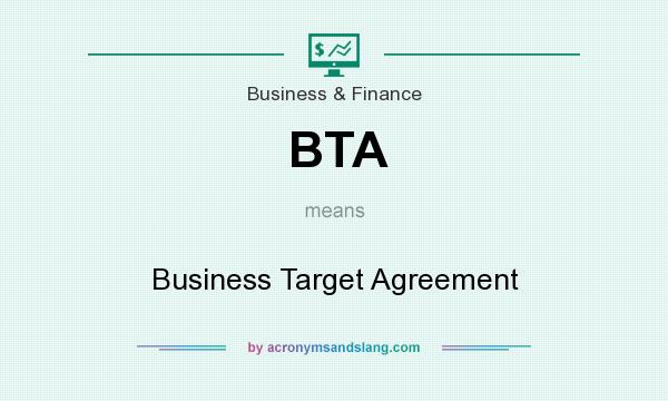 What does BTA mean? It stands for Business Target Agreement