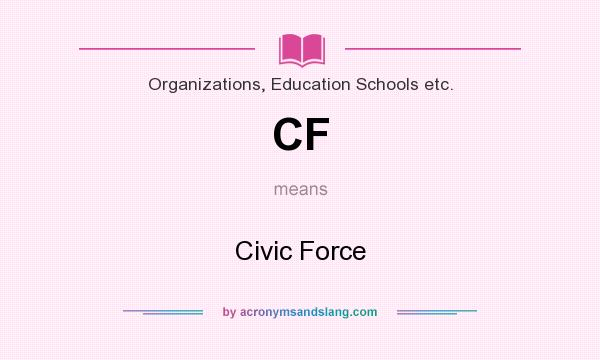 What does CF mean? It stands for Civic Force