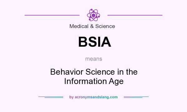 What does BSIA mean? It stands for Behavior Science in the Information Age