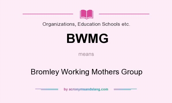 What does BWMG mean? It stands for Bromley Working Mothers Group