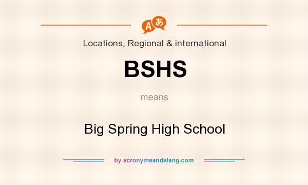 What does BSHS mean? It stands for Big Spring High School