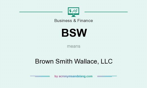 What does BSW mean? It stands for Brown Smith Wallace, LLC