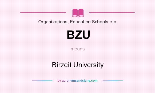 What does BZU mean? It stands for Birzeit University