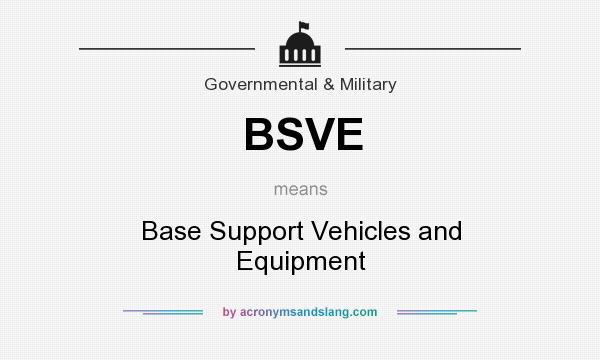What does BSVE mean? It stands for Base Support Vehicles and Equipment