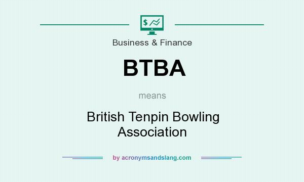 What does BTBA mean? It stands for British Tenpin Bowling Association