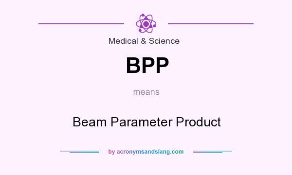What does BPP mean? It stands for Beam Parameter Product