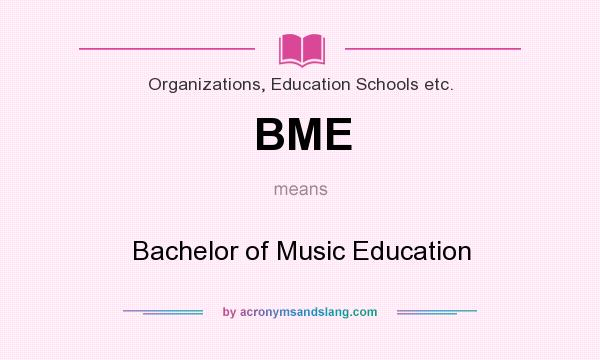 What does BME mean? It stands for Bachelor of Music Education