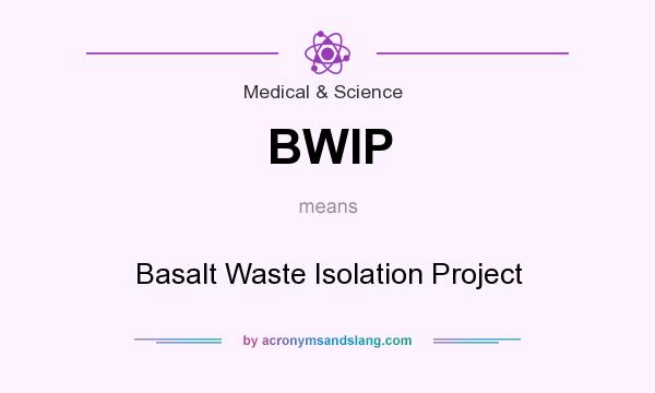 What does BWIP mean? It stands for Basalt Waste Isolation Project