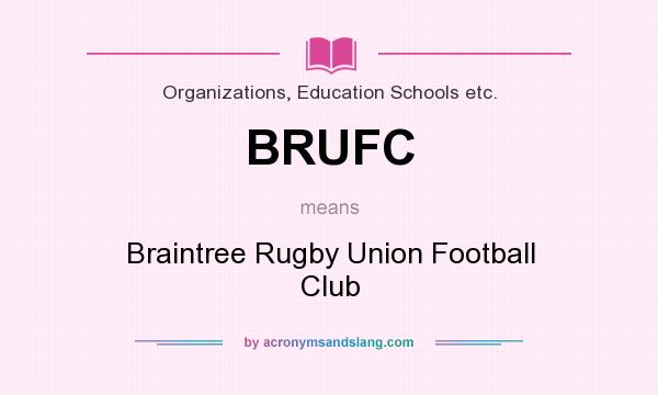 What does BRUFC mean? It stands for Braintree Rugby Union Football Club