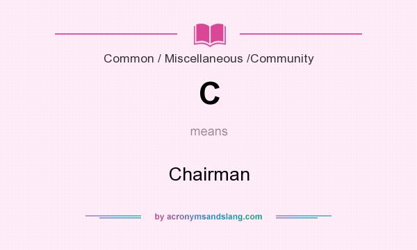 What does C mean? It stands for Chairman