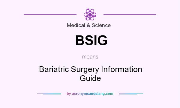 What does BSIG mean? It stands for Bariatric Surgery Information Guide