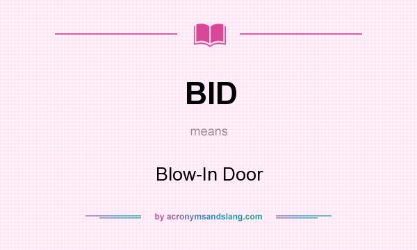 What does BID mean? It stands for Blow-In Door