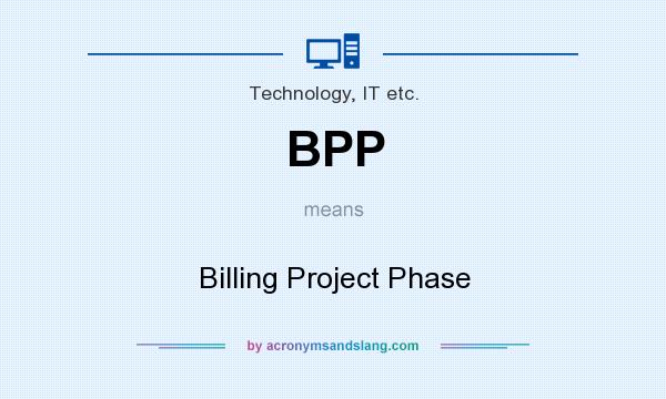 What does BPP mean? It stands for Billing Project Phase
