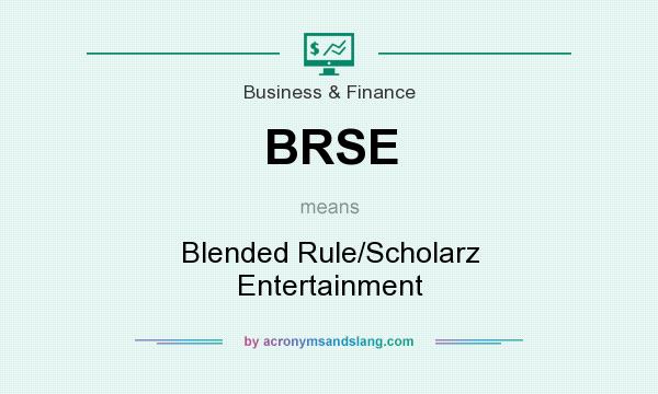 What does BRSE mean? It stands for Blended Rule/Scholarz Entertainment