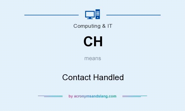 What does CH mean? It stands for Contact Handled