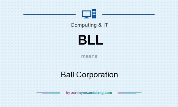 What does BLL mean? It stands for Ball Corporation