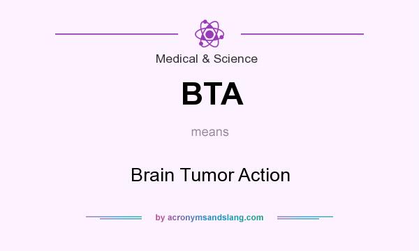 What does BTA mean? It stands for Brain Tumor Action