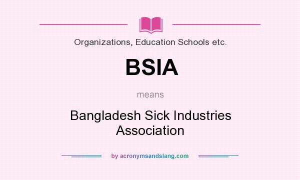 What does BSIA mean? It stands for Bangladesh Sick Industries Association
