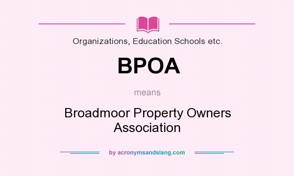 What does BPOA mean? It stands for Broadmoor Property Owners Association