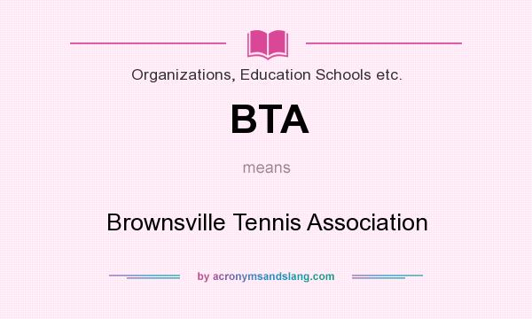 What does BTA mean? It stands for Brownsville Tennis Association