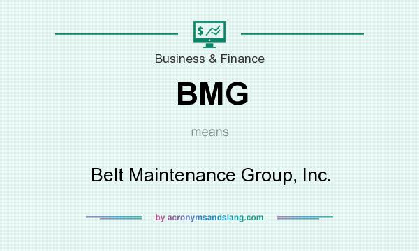 What does BMG mean? It stands for Belt Maintenance Group, Inc.