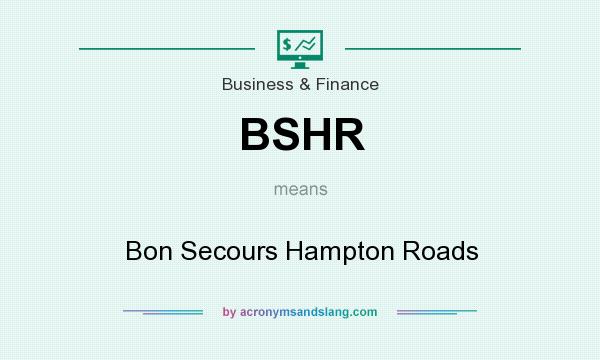 What does BSHR mean? It stands for Bon Secours Hampton Roads