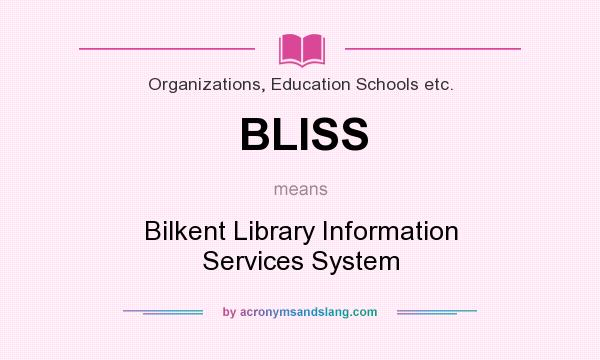 What does BLISS mean? It stands for Bilkent Library Information Services System