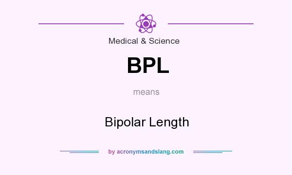 What does BPL mean? It stands for Bipolar Length