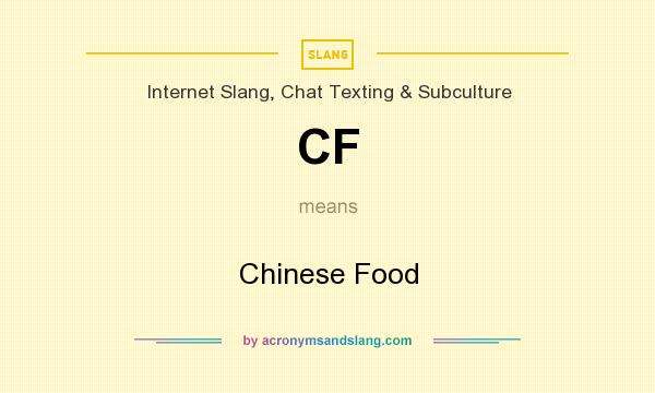 What does CF mean? It stands for Chinese Food