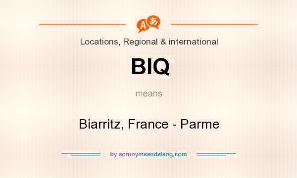 What does BIQ mean? It stands for Biarritz, France - Parme