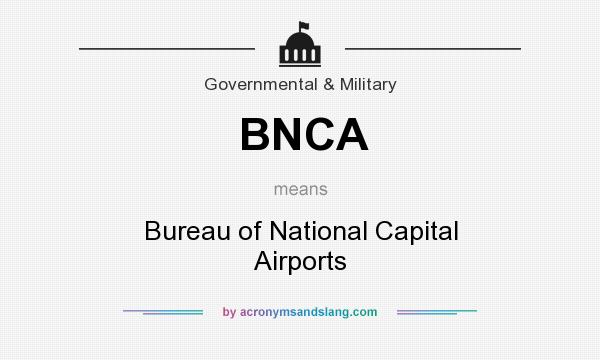 What does BNCA mean? It stands for Bureau of National Capital Airports
