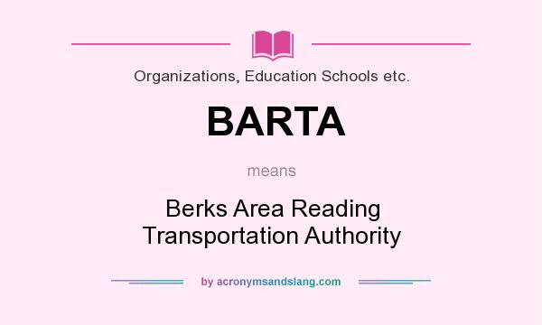 What does BARTA mean? It stands for Berks Area Reading Transportation Authority