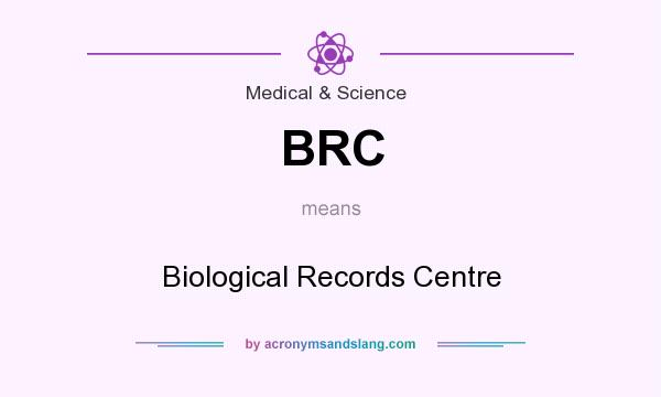 What does BRC mean? It stands for Biological Records Centre