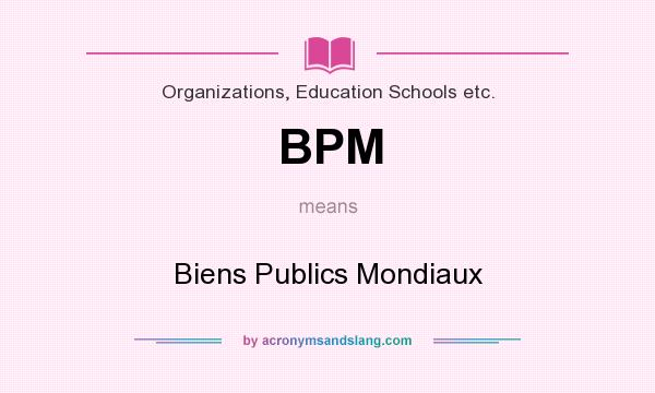 What does BPM mean? It stands for Biens Publics Mondiaux